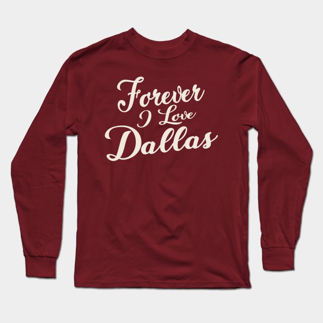 Forever i love Dallas Long Sleeve T-Shirt by unremarkable